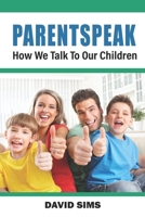 Parentspeak: How We Talk To Our Children B0BCCPPQ4B Book Cover
