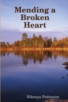 Mending a Broken Heart: Love Conquers All 1312334436 Book Cover