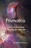 Prismatica: Science Fiction Poetry Spanning the Spectrum 1936021315 Book Cover