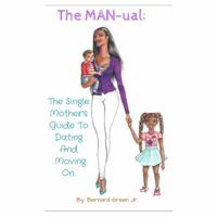 The Man-Ual: The Single Mother's Guide to Dating and Moving on 0692653562 Book Cover
