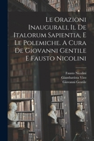 Le orazioni inaugurali, il De Italorum sapientia, e le polemiche. A cura de Giovanni Gentile e Fausto Nicolini 1018613773 Book Cover