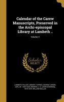 Calendar of the Carew manuscripts, preserved in the archi-episcopal library at Lambeth .. Volume 4 1175073296 Book Cover