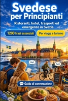 Svedese Per Principianti: 1200 frasi essenziali in Svedese per viaggiare: Guida facile alla pronuncia, conversazioni quotidiane, ristoranti, hotel, trasporti, shopping, emergenze (Italian Edition) B0H7YWQPG1 Book Cover