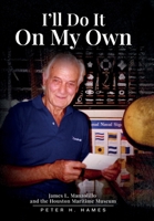 I'll Do It on My Own: James L. Manzolillo And The Houston Maritime Museum B0H1FFNWFQ Book Cover