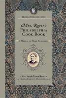 Mrs. Rorer's Philadelphia Cook Book: A Manual Of Home Economics... 142909012X Book Cover