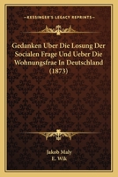 Gedanken Uber Die Losung Der Socialen Frage Und Ueber Die Wohnungsfrae in Deutschland (1873) 116117611X Book Cover