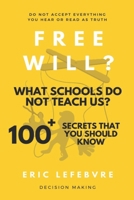 Free will? What schools do not teach us?: 100+ Secrets that you should know 395251022X Book Cover