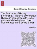 The Panorama of History, presenting ... the facts of Universal History, in connection with God's providential dealings and direct interferences in the affairs of Men. 1241342113 Book Cover