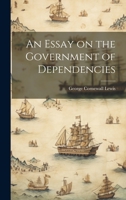 An Essay on the Government of Dependencies 1022166921 Book Cover