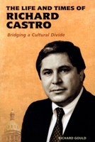 The Life And Times of Richard Castro: Bridging a Cultural Divide 0942576500 Book Cover