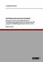 Schiffsfinanzierung in Deutschland: Planung, Finanzierung und Betrieb einer Schiffsbeteiligungsgesellschaft am Beispiel der MS „Pasado" Schifffahrtsgesellschaft mbH & Co. KG 3640468260 Book Cover
