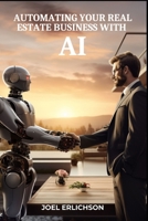 Automating Your Real Estate Business with AI B0CCCVWYHF Book Cover