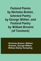 Pastoral Poems by Nicholas Breton, Selected Poetry by George Wither, and Pastoral Poetry by William Browne 9357386920 Book Cover