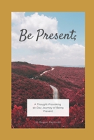 Be Present;: A 30-Day Devotional B08924C5JN Book Cover
