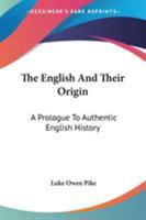 The English and Their Origin: A Prologue to Authentic English History 0548292205 Book Cover