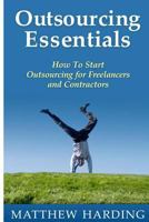 Outsourcing Essentials: How To Start Outsourcing for Freelancers and Contractors 1497345049 Book Cover