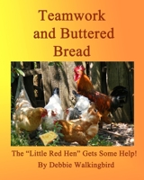 Teamwork and Buttered Bread: The "Little Red Hen" Gets Some Help! 1511775211 Book Cover