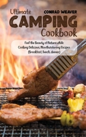 Ultimate Camping Cookbook: Feel the Beauty of Nature while Cooking Delicious, Mouthwatering Recipes 1801890846 Book Cover