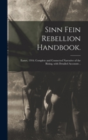 Sinn Fein Rebellion Handbook.: Easter, 1916. Complete and Connected Narrative of the Rising, With Detailed Accounts .. 1014904749 Book Cover