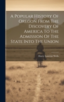 A Popular History Of Oregon From The Discovery Of America To The Admission Of The State Into The Union 1020198575 Book Cover