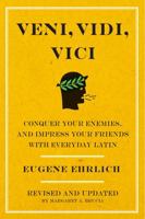 Veni, Vidi, Vici: Conquer Your Enemies, Impress Your Friends with Everyday Latin 0062733656 Book Cover