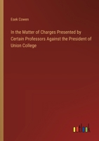 In the Matter of Charges Presented by Certain Professors Against the President of Union College 3385316758 Book Cover