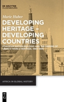 Developing Heritage - Developing Countries: Ethiopian Nation-Building and the Origins of UNESCO World Heritage, 1960-1980 3110680238 Book Cover