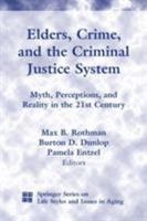 Elders, Crime, and the Criminal Justice System: Myth, Perceptions, and Reality in the 21st Century 0826111459 Book Cover