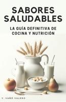 Sabores saludables: La guía definitiva de cocina y nutrición B0CPXZ5N2Y Book Cover