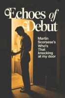 Echoes of Debut: Martin Scorsese's Who's That Knocking at My Door B0G5GWLCDF Book Cover