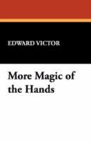 More Magic of the Hands 1434465004 Book Cover