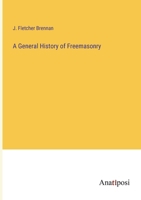 A General History of Freemasonry 3382807203 Book Cover