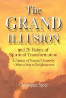 The Grand Illusion: And 20 Habits of Spiritual Transformation 1452571929 Book Cover