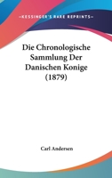 Die Chronologische Sammlung Der Danischen Konige (1879) 1120434300 Book Cover