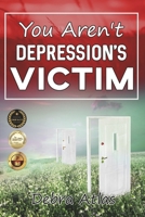 You Aren't Depression's Victim 1737047608 Book Cover