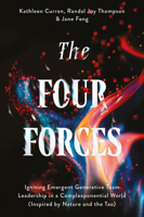 The Four Forces: Igniting Emergent Generative Team Leadership in a Complexponential World (Inspired by Nature and the Tao) 1805920316 Book Cover