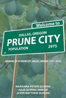 Prune City: Growing Up in Prune City, Dallas, Oregon 164151504X Book Cover