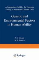 Genetic and Environmental Factors in Human Ability: A Symposium held by the Eugenics Society in September-October 1965 1489962360 Book Cover