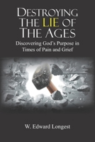 Destroying the Lie of the Ages: Discovering God's Purpose in Time of Pain and Grief 1954116160 Book Cover