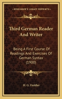 Third German Reader And Writer: Being A First Course Of Readings And Exercises Of German Syntax 1437350321 Book Cover