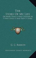 The Story Of My Life: Or More Than A Half Century As I Have Lived It And Seen It Lived 1015195873 Book Cover