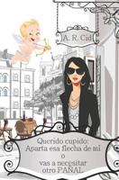 Querido cupido: Aparta esa flecha de m� o vas a necesitar otro pa�al 107727811X Book Cover