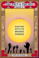 The Salt & The Sky Book 3: Dancing Beneath Higher Powers B0F1445GQR Book Cover