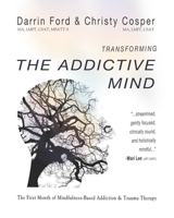 Transforming the Addictive Mind: The First Month of Mindfulness-Based Addiction Therapy (MBAT Book 1) 0692938109 Book Cover