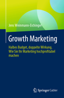 Growth Marketing: Halbes Budget, doppelte Wirkung. Wie Sie Ihr Marketing hochprofitabel machen (German Edition) 3658443588 Book Cover