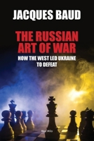 The Russian Art of War: How the West Led Ukraine to Defeat 2315013062 Book Cover