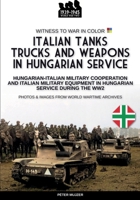 Italian tanks trucks and weapons in Hungarian service B0CSZ5VFNK Book Cover