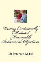 Writing Contextually Mediated Measurable Behavioral Objectives (MBOs): For Special Education Teachers and Professionals in the Mental Health and Devel 1983483419 Book Cover