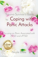 Trauma Survivor's Guide to Coping with Panic Attacks: Focusing on Panic Associated with PTSD and cPTSD B09HWPQ7ML Book Cover