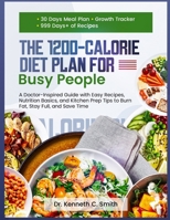 THE 1200-CALORIE DIET PLAN FOR Busy People: A Doctor-Inspired Guide with Easy Recipes, Nutrition Basics, and Kitchen Prep Tips to Burn Fat, Stay Full, and Save Time B0FL183ZB8 Book Cover